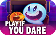 PLAY IF YOU DARE