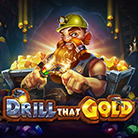 Drill that Gold™